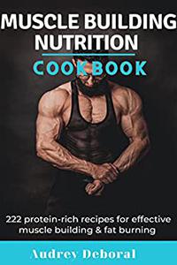 Muscle Building Nutrition Cookbook