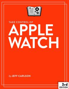 Take Control of Apple Watch, 3rd Edition (Version 3.1)