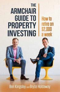 The Armchair Guide to Property Investing How to Retire on $2,000 a Week
