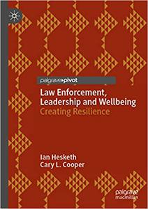 Law Enforcement, Leadership and Wellbeing Creating Resilience
