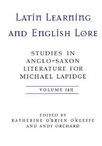 Latin Learning And English Lore Studies in Anglo-Saxon Literature for Michael Lapidge. Vol. 1-2
