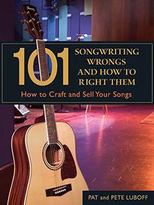 101 Songwriting Wrongs and How to Right Them How to Craft and Sell Your Songs