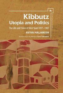 Kibbutz, Utopia and Politics The Life and Times of Meir Yaari, 1897-1987