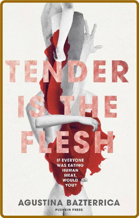 Tender is the Flesh by Agustina Bazterrica