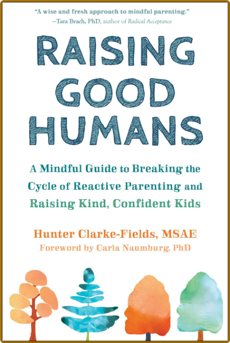 Raising Good Humans by Hunter Clarke-Fields