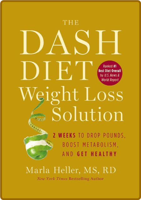 The Dash Diet Weight Loss Solution by Marla Heller