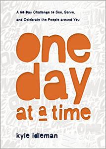 One Day at a Time A 60-Day Challenge to See, Serve, and Celebrate the People around You