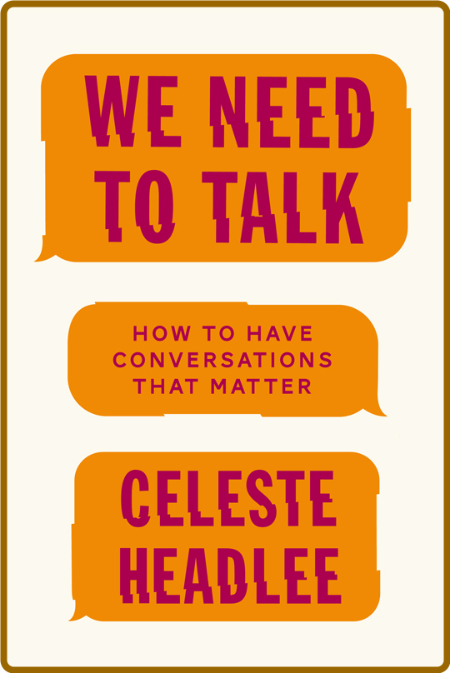 We Need to Talk  How to Have Conversations That Matter by Celeste Headlee