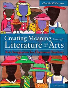 Creating Meaning Through Literature and the Arts Arts Integration for Classroom Teachers, Loose-Leaf Version