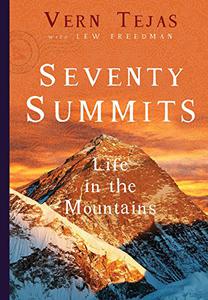 Seventy Summits A Life in the Mountains
