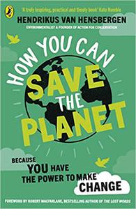 How You Can Save the Planet Hendrikus van Hensbergen
