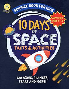 10 Days of Space Facts and Activities Science Book For Kids (10 Days of Science)