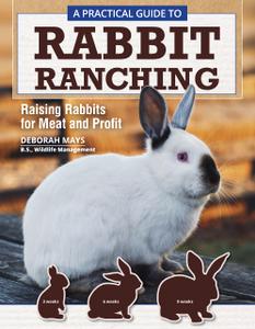 A Practical Guide to Rabbit Ranching Raising Rabbits for Meat and Profit