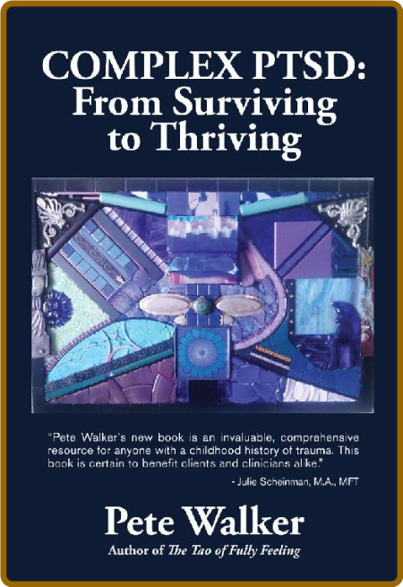 Complex PTSD  From Surviving to Thriving by Pete Walker
