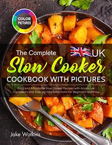 The Complete UK Slow Cooker Cookbook with Pictures
