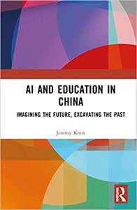AI and Education in China Imagining the Future, Excavating the Past