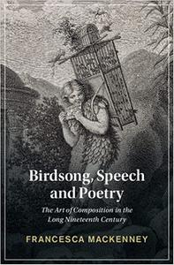 Birdsong, Speech and Poetry The Art of Composition in the Long Nineteenth Century