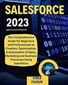 SALESFORCE  The Comprehensive Guide for Beginners and Professionals to Creation
