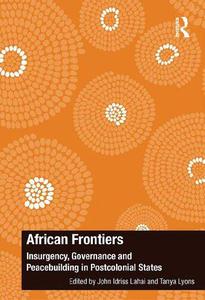 African Frontiers Insurgency, Governance and Peacebuilding in Postcolonial States