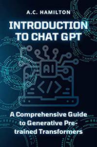 Introduction to Chat GPT A Comprehensive Guide to Generative Pre-trained Transformers