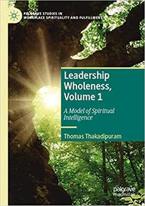 Leadership Wholeness, Volume 1 A Model of Spiritual Intelligence