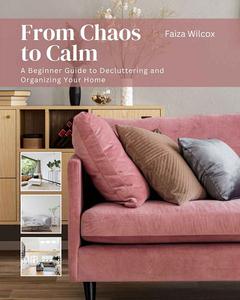 From Chaos to Calm A Beginner Guide to Decluttering and Organizing Your Home