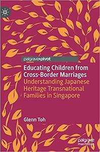 Educating Children from Cross-Border Marriages Understanding Japanese Heritage Transnational Families in Singapore