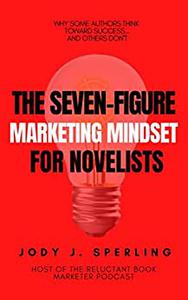The Seven-Figure Marketing Mindset For Novelists