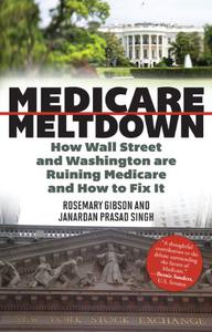 Medicare Meltdown How Wall Street and Washington are Ruining Medicare and How to Fix It