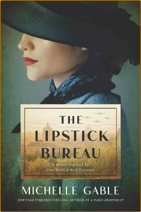 The Lipstick Bureau  A Novel of World War II by Michelle Gable