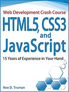 HTML5, CSS3, and JavaScript 15 Years of Experience in Your Hand (Web Development Crash Course)