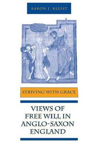 Striving with Grace Views of Free Will in Anglo-Saxon England