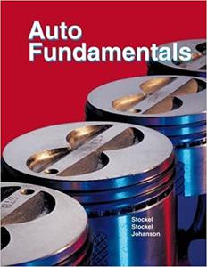 Auto Fundamentals How and why of the Design, Construction, and Operation of Automobiles  Applicable to All Makes and Models