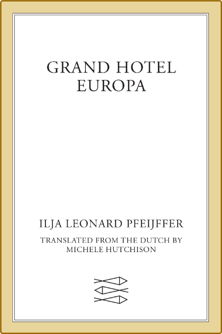 Grand Hotel Europa by Ilja Leonard Pfeijffer