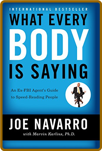 What Every BODY is Saying by Marvin Karlins, Joe Navarro
