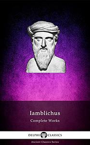 Delphi Complete Works of Iamblichus (Illustrated)