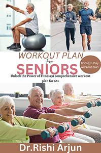 Workout Plan for Seniors Unlock the Power Fitness; A comprehensive workout plan for 60+