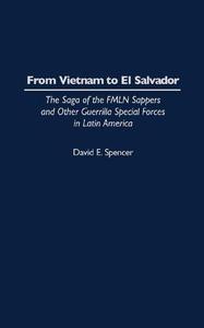 From Vietnam to El Salvador The Saga of the FMLN Sappers and Other Guerrilla Special Forces in Latin America