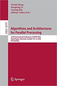 Algorithms and Architectures for Parallel Processing 22nd International Conference, ICA3PP 2022, Copenhagen, Denmark, O