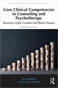 Core Clinical Competencies in Counseling and Psychotherapy Becoming a Highly Competent and Effective Therapist  Ed 2