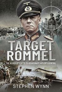 Target Rommel The Allied Attempts to Assassinate Hitler's General
