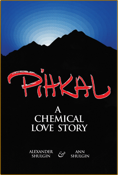 Pihkal  A Chemical Love Story by Alexander Shulgin