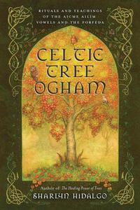 Celtic Tree Ogham Rituals and Teachings of the Aicme Ailim Vowels and the Forfeda