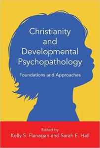Christianity and Developmental Psychopathology Foundations and Approaches