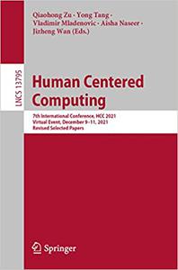 Human Centered Computing 7th International Conference, HCC 2021, Virtual Event, December 9-11, 2021, Revised Selected P