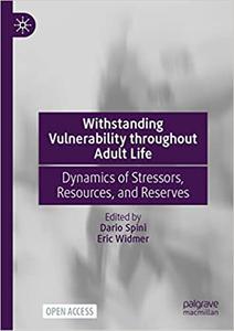Withstanding Vulnerability Throughout Adult Life Dynamics of Stressors, Resources, and Reserves