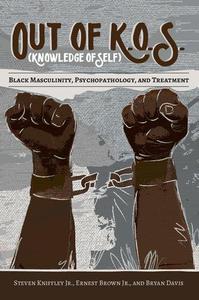 Out of K.O.S. (Knowledge of Self) Black Masculinity, Psychopathology, and Treatment