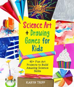 Science Art and Drawing Games for Kids 35+ Fun Art Projects to Build Amazing Science Skills