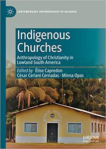 Indigenous Churches Anthropology of Christianity in Lowland South America