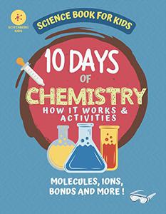 10 Days of Chemistry How It Works and Activities Science Book For Kids (10 Days of Science)